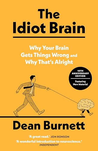 The Idiot Brain: A Neuroscientist Explains What Your Head is Really Up To
