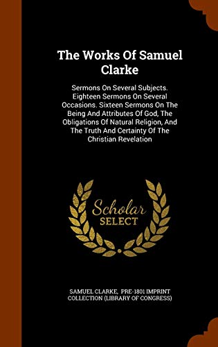 The Works of Samuel Clarke: Sermons on Several ... 1344071449 Book Cover