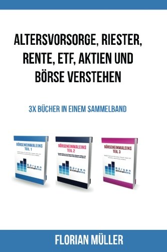 Altersvorsorge, Riester, Rente, ETF, Aktien und Börse verstehen: 3x Bücher in einem Sammelband Altersvorsorge, Riester, Rente, ETF, Aktien und Börse verstehen: 3x Bücher in einem Sammelband