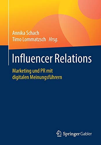 Influencer Relations: Marketing und PR mit digitalen Meinungsführern Influencer Relations: Marketing und PR mit digitalen Meinungsführern