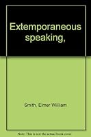 Extemporaneous speaking, B00085YK1C Book Cover