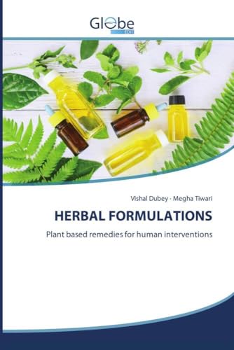 HERBAL FORMULATIONS: Plant based remedies for human interventions