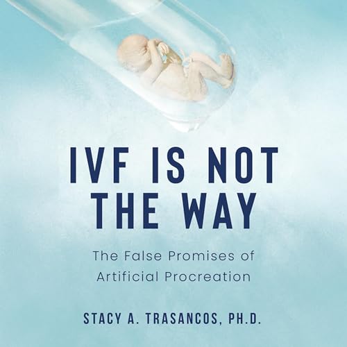 IVF Is Not the Way by Stacy A. Trasancos PhD episode artwork