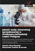 Jakosc wody mineralnej sprzedawanej w srodkowo-zachodniej czesci Potiguar (Polish Edition) 6208784271 Book Cover