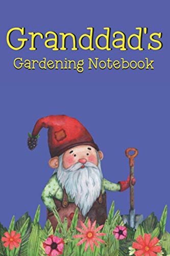 Granddad's Gardening Notebook: Gardener - Granddad - Father - Dad- Flowers - Planting - Vegetables - Seedlings - Herbs - Hobby - Retired - Vocation - Hobby - Blue