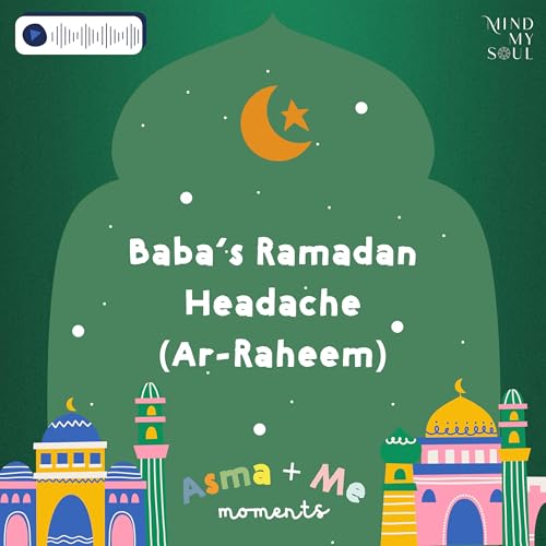 Baba's Ramadan Headache (Ar-Raheem)