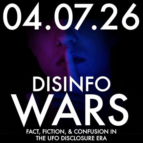 Disinfo Wars: Fact, Fiction, and Confusion in the UFO Disclosure Era | MHP 04.07.26.