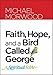 Faith, Hope, and a Bird Called George: A Spiritual Fable