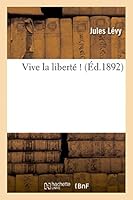 Vive La Liberta(c) !: Revue Libre, Rapide, Incoha(c)Rente Et Aristophanesque Autant Que Possible 2013483457 Book Cover