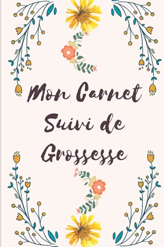 Mon Carnet Suivi de Grossesse: Mon Journal de Grossesse | Petit Journal de ma Grossesse | Livre Grossesse première & future maman | Calendrier de ... grossesse jeune maman| (French Edition) Mon Carnet Suivi de Grossesse: Mon Journal de Grossesse | Petit Journal de ma Grossesse | Livre Grossesse première & future maman | Calendrier de ... grossesse jeune maman| (French Edition)