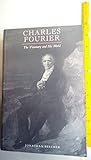 Charles Fourier: The Visionary and His World - Jonathan Beecher 