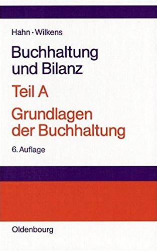 Buchhaltung und Bilanz Teil A: Grundlagen der Buchhaltung: Einführung am Beispiel der Industriebuch Buchhaltung und Bilanz Teil A: Grundlagen der Buchhaltung: Einführung am Beispiel der Industriebuch