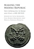 Making the Middle Republic: New Approaches to Rome and Italy, c.400-200 BCE
