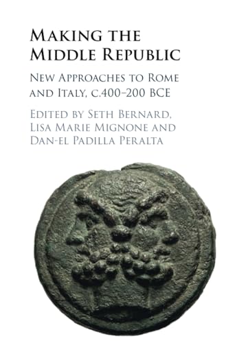 Making the Middle Republic: New Approaches to Rome and Italy, c.400-200 BCE