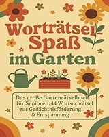 Das große Worträtselbuch für Senioren: 44 Rätsel zur Gedächtnisförderung & Unterhaltung mit Lösungen zum Thema Garten (German Edition) B0F65DJVNL Book Cover