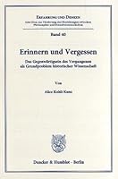 Erinnern Und Vergessen: Das Gegenwartigsein Des Vergangenen ALS Grundproblem Historischer Wissenschaft (Erfahrung Und Denken) 3428028872 Book Cover
