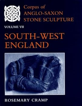Corpus of Anglo-Saxon Stone Sculpture: Volume VII: South-West England - Book #7 of the Corpus of Anglo-Saxon Stone Sculpture