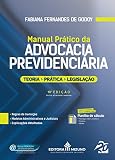 Manual Prático da Advocacia Previdenciária (Edição 10)