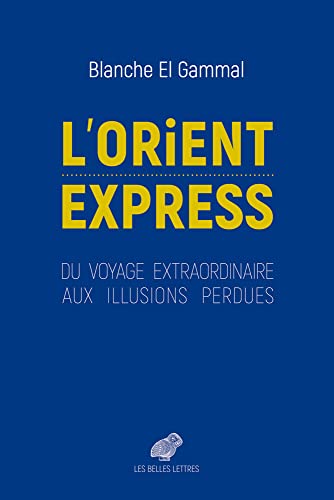 L'orient-express: Du Voyage Extraordinaire Aux