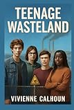  Teenage Wasteland: The True Story of Middletown’s Toxic Secrets and the Teenagers Who Exposed Them
