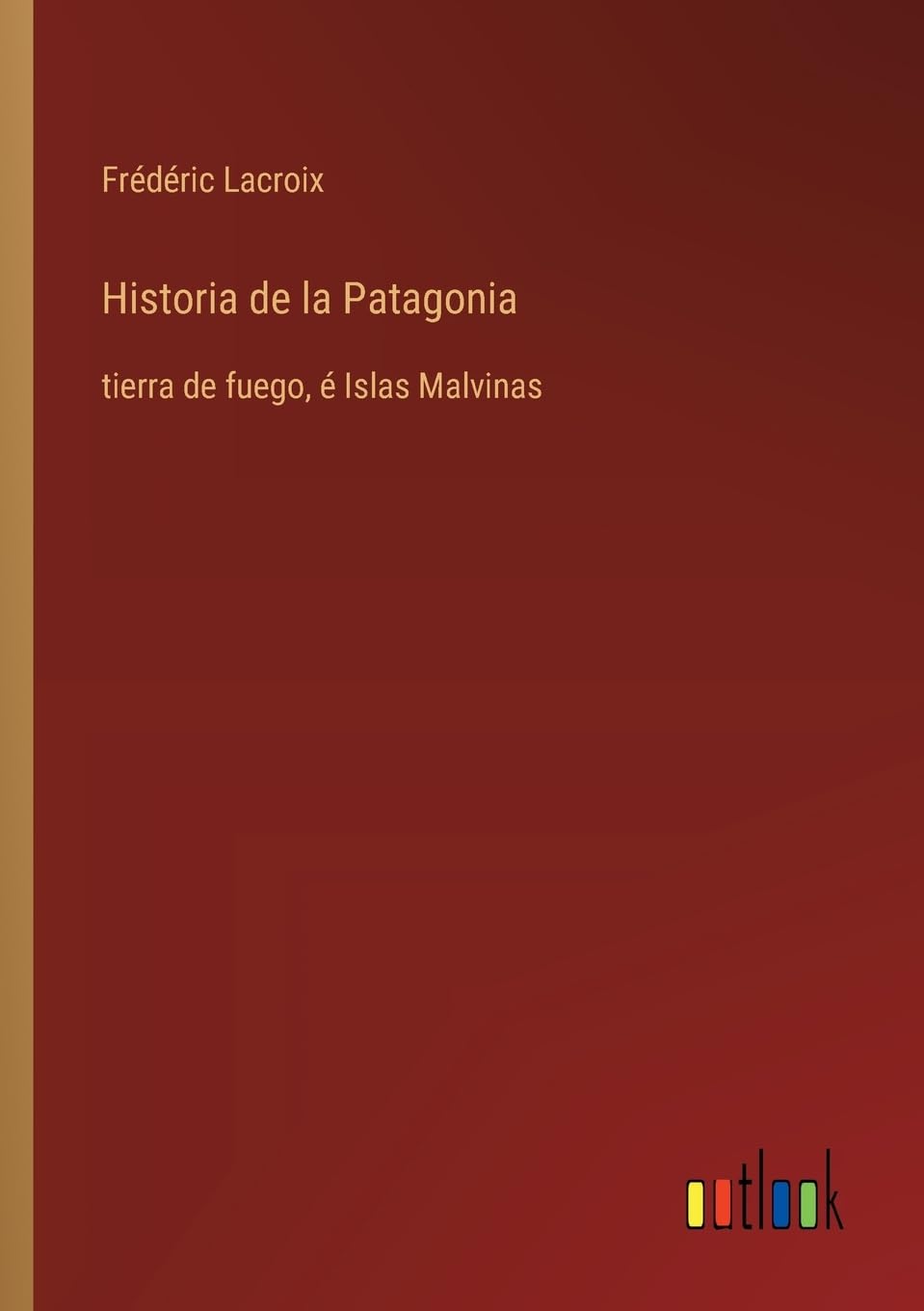 Historia de la Patagonia: tierra de fuego, é Islas Malvinas
