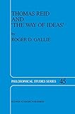 Thomas Reid and the Way of Ideas (Philosophical Studies Series, Vol. 45)