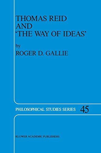 Thomas Reid and the Way of Ideas (Philosophical Studies Series, Vol. 45)