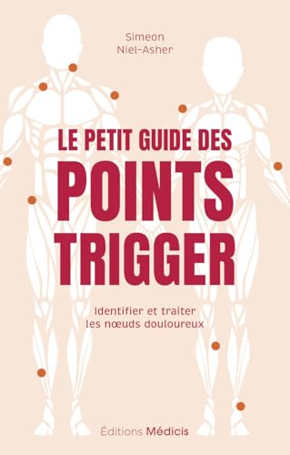 Le Petit Guide des points trigger - Identifier et traiter les noeuds douloureux