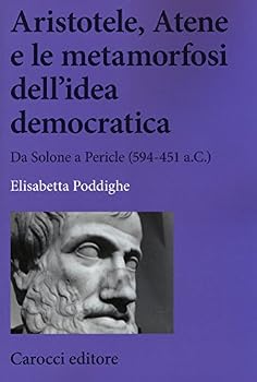 Paperback Aristotele, Atene e le metamorfosi dell'idea democratica. Da Solone a Pericle (594-451 a.C.) [Italian] Book