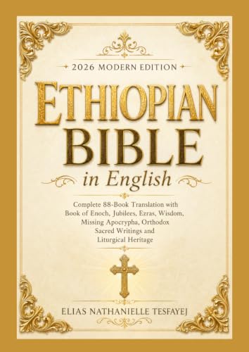 Ethiopian Bible in English 2026 Modern Edition: Complete 88-Book Translation with Book of Enoch, Jubilees, Ezras, Wisdom, Missing Apocrypha, Orthodox Sacred Writings and Liturgical Heritage