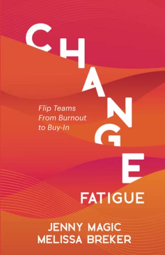 Change Fatigue: Flip Teams From Burnout to Buy-In