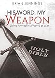 His Word, My Weapon: Living Armed in a World at War