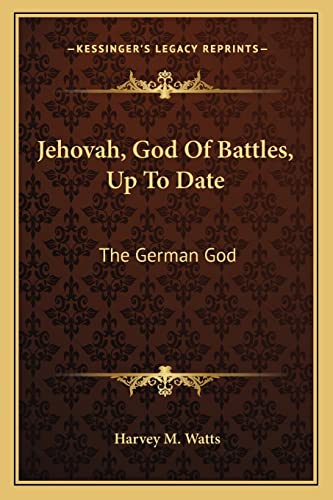 Jehovah, God Of Battles, Up To Date: The German God: A Soliloquy By William II On The Eve Of Palm Sunday, 1918 (1919)