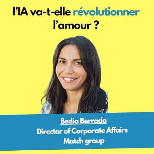 L'IA va-t-elle r&eacute;volutionner l'amour ? Avec Bedia Berrada, de Match Group