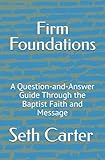 Firm Foundations: A Question-and-Answer Guide Through the Baptist Faith and Message