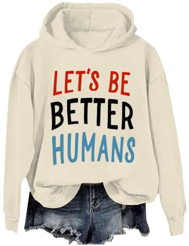 Lets Be Better Humans Sweatshirt & Hoodies, Lets Be Better Humans Inspiring Long Sleeve Shirts Unisex