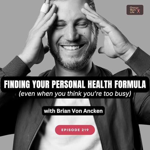 Finding your Personal Health Formula (even when you think you&rsquo;re too busy) - with Brian Von Ancken of Wellness Growth Mastermind