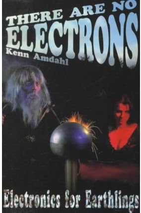 [(There Are No Electrons: Electronic for Earthlings)] [Author: Kenn Amdahl] published on (September, 2006)
