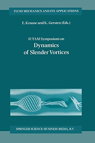 IUTAM Symposium on Dynamics of Slender Vortices: Proceedings of the IUTAM Symposium held in Aachen, Germany, 31 August – 3 September 1997: 44 (Fluid Mechanics and Its Applications)