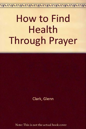 How to Find Health Through Prayer 0060613912 Book Cover