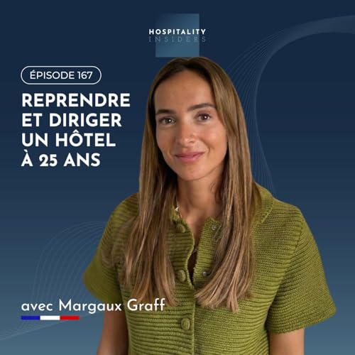 Reprendre et diriger un h&ocirc;tel &agrave; 25 ans, avec Margaux Graff | &Eacute;pisode 167