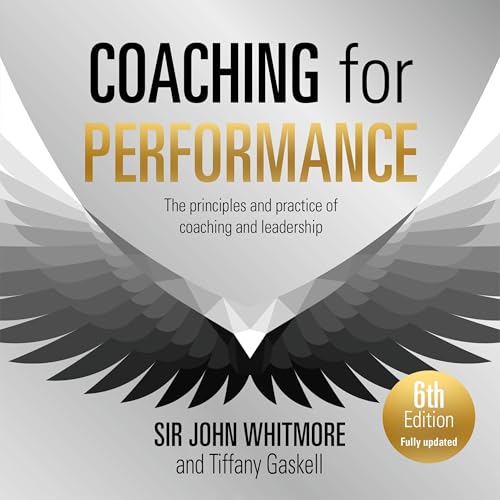Coaching for Performance, 6th edition by Sir John Whitmore, Tiffany Gaskell episode artwork