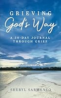 Grieving God's Way: A 30-Day Journal Through Grief B0CXR55BDX Book Cover