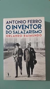 António Ferro: O Inventor do Salazarismo