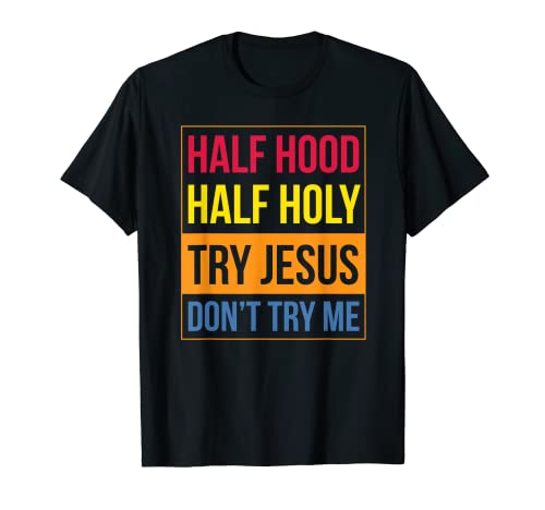 Media capucha Half Holy Try Jesús Don't Try Me Trendy 2022 Camiseta
