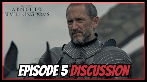 A Knight of the Seven Kingdoms - Episode 5 Discussion