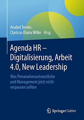 Agenda HR – Digitalisierung, Arbeit 4.0, New Leadership: Was Personalverantwortliche und Management jetzt nicht verpassen sollten