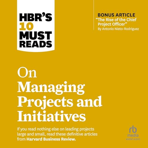 HBR's 10 Must Reads on Managing Projects and Initiatives by Harvard Business Review episode artwork