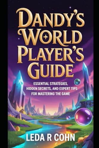 Dandy’s World Player’s Guide: Essential Strategies, Hidden Secrets, and Expert Tips for Mastering the Game