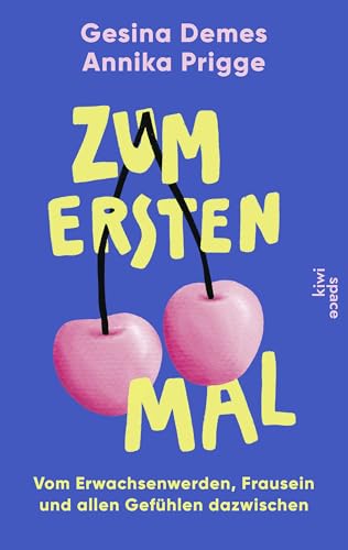 Zum ersten Mal: Vom Erwachsenwerden, Frausein und allen Gefühlen dazwischen | Relatable Stories von den »End Zwanni«-Podcasterinnen